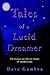 Tales of a Lucid Dreamer: The Strange and Bizarre Stories of Another Kind.