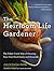 The Heirloom Life Gardener: The Baker Creek Way of Growing Your Own Food Easily and Naturally