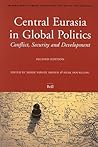 Central Eurasia In Global Politics: Conflict, Security, And Development (International Studies in Sociology and Social Anthropology, V. 92)
