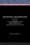Rewriting Womanhood: Feminism, Subjectivity, and the Angel of the House in the Latin American Novel, 1887–1903 (Penn State Romance Studies)