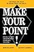 MAKE YOUR POINT!: SPEAK CLEARLY AND CONCISELY ANYPLACE, ANYTIME