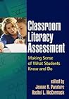 Classroom Literacy Assessment: Making Sense of What Students Know and Do (Solving Problems in the Teaching of Literacy) Classroom Literacy Assessment: Making Sense of What Students Know and Do (Solving Problems in the Teaching of Literacy)