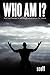 Who Am I?: That the Creator...