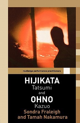 Hijikata Tatsumi and Ohno Kazuo (Routledge Performance Practitioners)