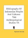 Bibliography Of Indonesian Peoples And Cultures: Yale Anthropological Studies V4