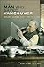 The Man Who Saved Vancouver: Major James Skitt Matthews