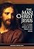 The Man Christ Jesus: How t...