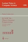 ECOOP '96 - Object-Oriented Programming: 10th European Conference, Linz, Austria, July 8-12, 1996. Proceedings (Lecture Notes in Computer Science, 1098) ECOOP '96 - Object-Oriented Programming: 10th European Conference, Linz, Austria, July 8-12, 1996. Proceedings (Lecture Notes in Computer Science, 1098)