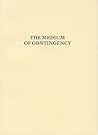 The Medium of Contingency The Medium of Contingency