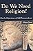 Do We Need Religion? (Yale Cultural Sociology Series)