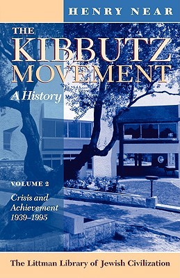 The Kibbutz Movement: A History, Crisis and Achievement, 1939-1995 v. 2 (The Littman Library of Jewish Civilization)