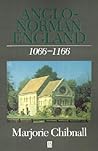 Anglo-Norman England 1066 - 1166 by Marjorie Chibnall