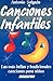 Canciones infantiles: las mas bellas canciones para Ninos (Children's Song Book) (Spanish Edition)