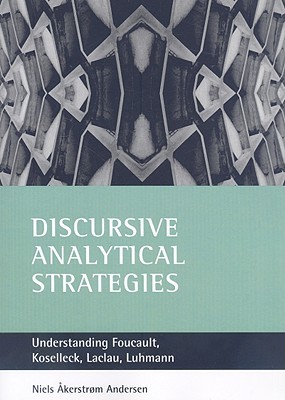 Discursive analytical strategies: Understanding Foucault, Koselleck, Laclau, Luhmann (Paperback)