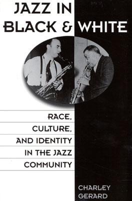 Jazz in Black and White: Race, Culture, and Identity in the Jazz Community (Paperback)