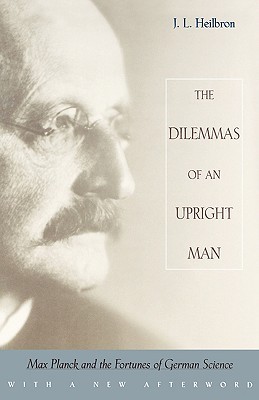 Dilemmas of an Upright Man: Max Planck and the Fortunes of German Science (Paperback)