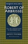 Robert of Arbrissel: Sex, Sin, and Salvation in the Middle Ages Robert of Arbrissel: Sex, Sin, and Salvation in the Middle Ages