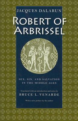 Robert of Arbrissel: Sex, Sin, and Salvation in the Middle Ages (Paperback)