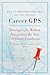 Career GPS: Strategies for Women Navigating the New Corporate Landscape – A Timely Business Guide for Advancing and Optimizing Performance