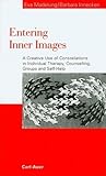 Entering Inner Images. A Creative Use of Constellations in Individual Therapy, Counselling, Groups and Self-Help