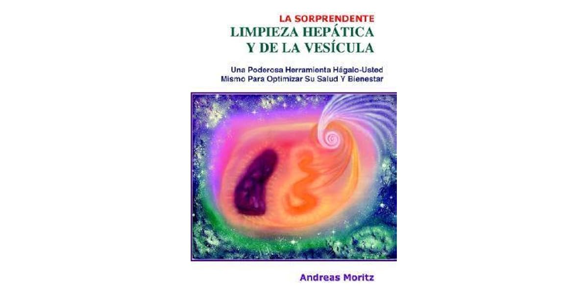 Limpieza Hepática Y De La Vesícula Andreas Moritz Pdf Gratis - Marie