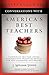 Conversations with America's Best Teachers: Teacher of the Year Award Winners Give Practical Advice For the Classroom and Beyond
