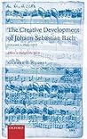 The Creative Development of Johann Sebastian Bach, Volume I: 1695-1717: Music to Delight the SpiritVolume 1: 1695-1717