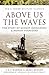 Above Us the Waves: The Sto...