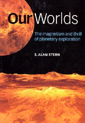 Our Worlds: The Magnetism and Thrill of Planetary Exploration (Paperback)