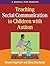 Teaching Social Communication to Children with Autism, First Edition: A Manual for Parents
