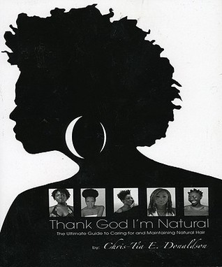 Thank God I'm Natural--The Ultimate Guide to Caring for and Maintaining Natural Hair (Paperback)