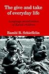 The Give And Take of Everyday Life: Language Socialization of Kaluli Children