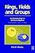 Rings, Fields and Groups: I...
