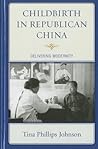 Childbirth in Republican China: Delivering Modernity