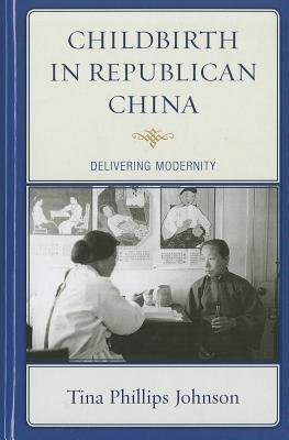Childbirth in Republican China: Delivering Modernity (Hardcover)