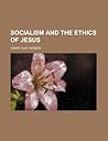 Socialism and the Ethics of Jesus Socialism and the Ethics of Jesus