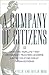 A Company of Citizens: What the World's First Democracy Teaches Leaders About Creating Great Organizations