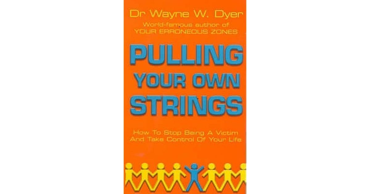 Pulling Your Own Strings by Wayne W. Dyer