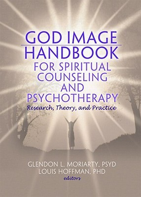 God Image Handbook for Spiritual Counseling and Psychotherapy (Monographic Separates from the Journal of Spirituality in Mental Health)