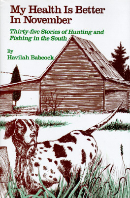 My Health Is Better in November: Thirty-five Stories of Hunting and Fishing in the South (Hardcover)