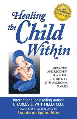 Healing the Child Within: Discovery and Recovery for Adult Children of Dysfunctional Families (Paperback)