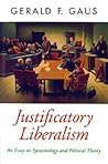 Justificatory Liberalism: An Essay on Epistemology and Political Theory (Oxford Political Theory) Justificatory Liberalism: An Essay on Epistemology and Political Theory (Oxford Political Theory)