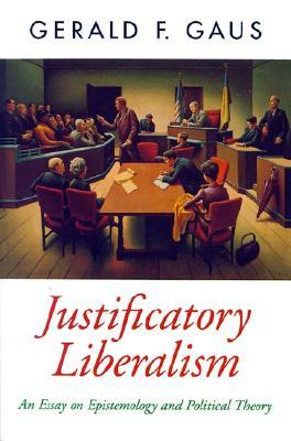 Justificatory Liberalism: An Essay on Epistemology and Political Theory (Oxford Political Theory)