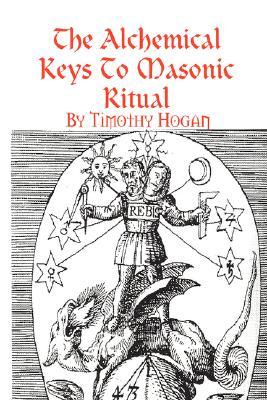 The Alchemical Keys To Masonic Ritual (Paperback)