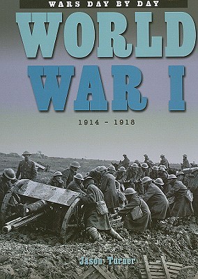 World War I: 1914-1918 (Wars Day by Day)