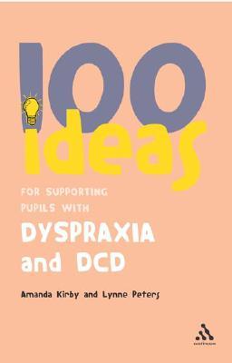 100 Ideas for Supporting Pupils with Dyspraxia and DCD (Paperback)