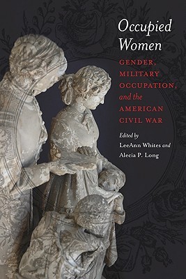 Occupied Women: Gender, Military Occupation, and the American Civil War (Hardcover)