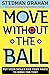 Move Without the Ball by Stedman Graham Move Without the Ball by Stedman Graham