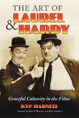 The Art of Laurel and Hardy: Graceful Calamity in the Films (Paperback)