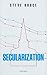 Secularization: In Defence of an Unfashionable Theory
